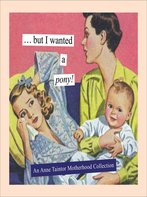 Title details for But I Wanted a Pony! by Anne Taintor - Available